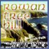 Rowan Tree Hill -  Irish Folk